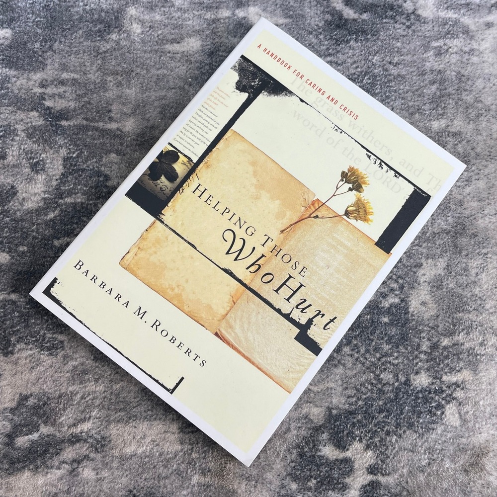 Helping Those Who Hurt Barbara M Roberts Handbook for Caring and Crisis